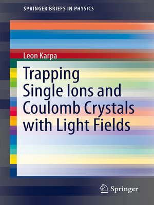 cover image of Trapping Single Ions and Coulomb Crystals with Light Fields